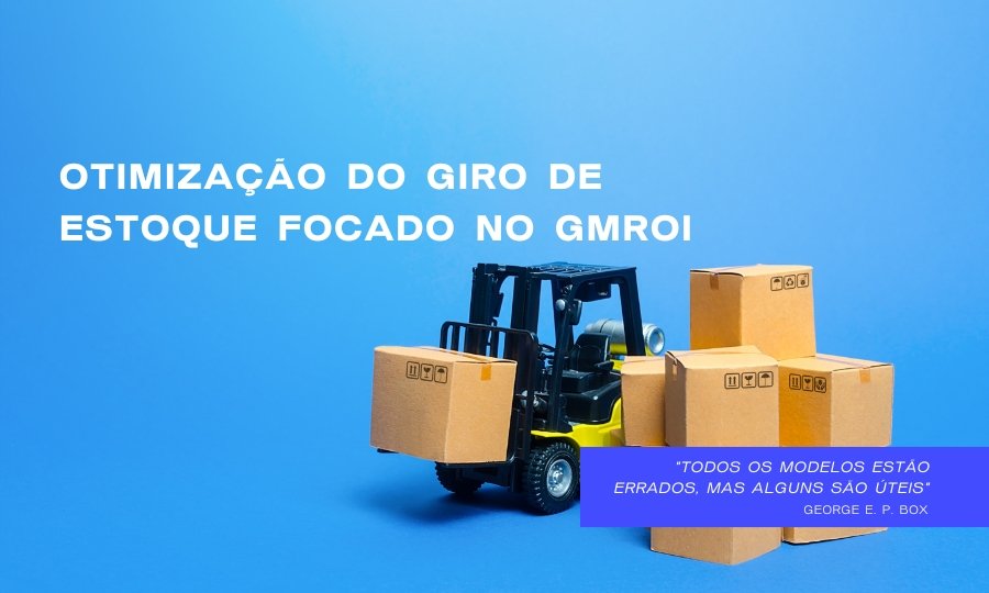 Otimização do Giro de Estoque Focado no GMROI